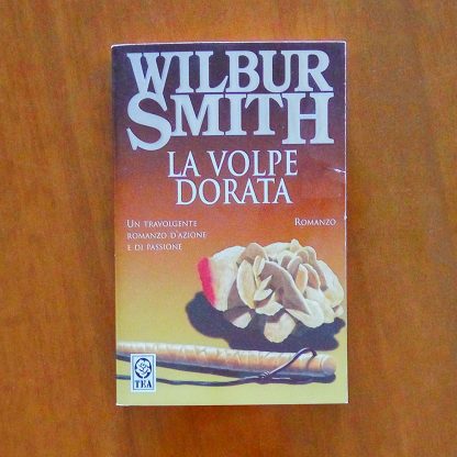 La volpe dorata Romanzo di Wilbur Smith TEA edizioni